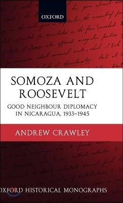 Somoza and Roosevelt: Good Neighbour Diplomacy in Nicaragua, 1933-1945