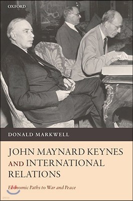 John Maynard Keynes and International Relations: Economic Paths to War and Peace