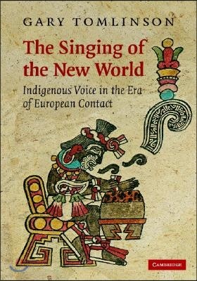 The Singing of the New World: Indigenous Voice in the Era of European Contact