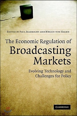 The Economic Regulation of Broadcasting Markets: Evolving Technology and Challenges for Policy