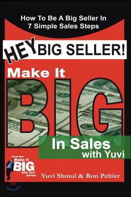 Hey Big Seller!: Make It Big in Sales with Yuvi