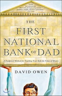 The First National Bank of Dad: A Foolproof Method for Teaching Your Kids the Value of Money