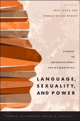 Language, Sexuality, and Power: Studies in Intersectional Sociolinguistics