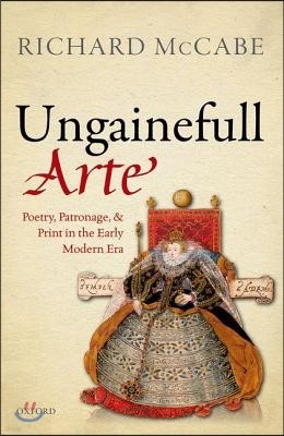 'Ungainefull Arte': Poetry, Patronage, and Print in the Early Modern Era