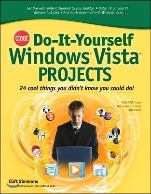 Cnet Do-It-Yourself Windows Vista Projects: 24 Cool Things You Didn't Know You Could Do!