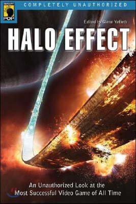 Halo Effect: An Unauthorized Look at the Most Successful Video Game of All Time