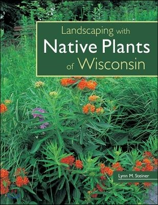 Landscaping with Native Plants of Wisconsin