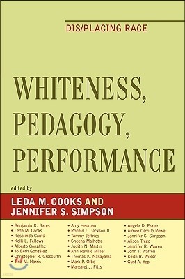 Whiteness, Pedagogy, Performance: Dis/Placing Race