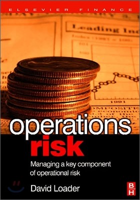 Operations Risk: Managing a Key Component of Operations Risk Under Basel II