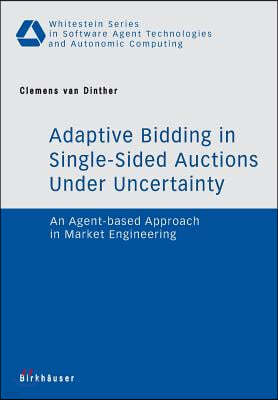 Adaptive Bidding in Single-Sided Auctions Under Uncertainty: An Agent-Based Approach in Market Engineering