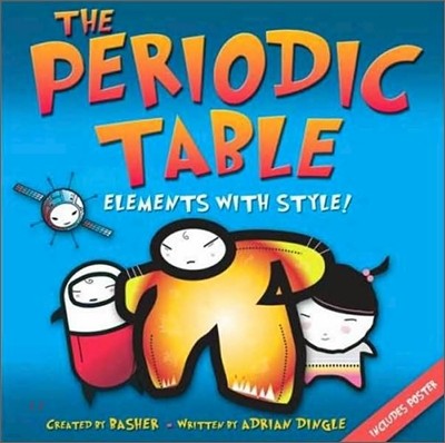 Basher Science: The Periodic Table: Elements with Style!