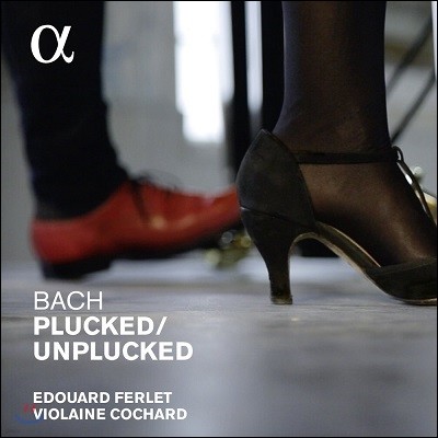 Violaine Cochard / Edouard Ferlet ڵ  ǾƳ ϴ  (Bach Plucked / Unplucked)
