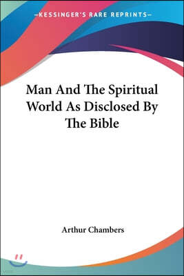 Man And The Spiritual World As Disclosed By The Bible