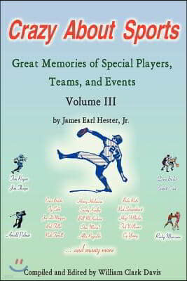 Crazy about Sports: Volume III: Great Memories of Special Players, Teams and Events