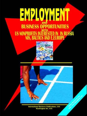 Employment & Business Opportunities with Us Non Profit Organizations Interested in Russia, NIS, Baltic's and E. Europe Handbook
