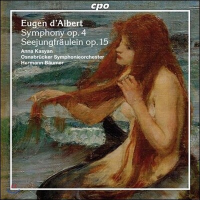 [cpo]Hermann Baumer 외젠 달베르: 교향곡, 소프라노와 오케스트라를 위한 '인어공주' (Eugen D'Albert: Symphony Op.4, Seejungfraulein Op.15)