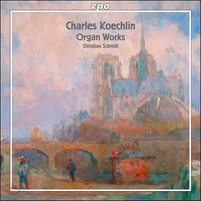 Christian Schmitt  꽶:  ǰ (Charles Koechlin: Organ Works)