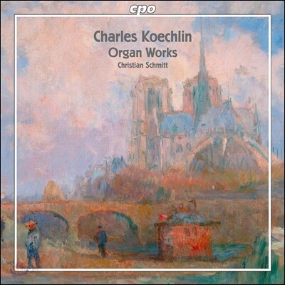 Christian Schmitt 샤를 쾨슐랭: 오르간 작품집 (Charles Koechlin: Organ Works)