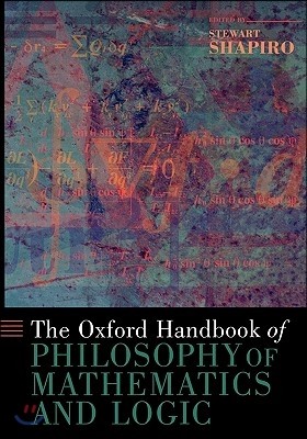 The Oxford Handbook of Philosophy of Mathematics and Logic