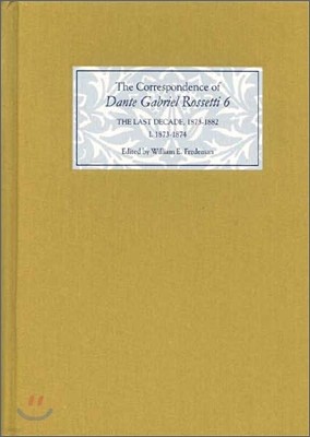 The Correspondence of Dante Gabriel Rossetti: The Last Decade, 1873-1882: Kelmscott to Birchington Volume VI 1873-1874