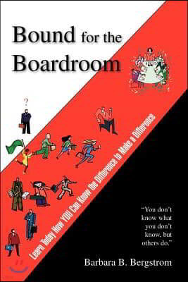 Bound for the Boardroom: Learn Today How You Can Know the Difference to Make a Difference