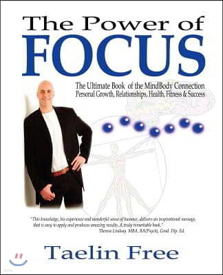 The Power of Focus: The Ultimate Book of the Mindbody Connection - Personal Growth, Relationships, Health, Fitness & Success