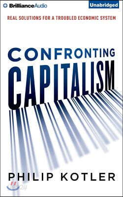 Confronting Capitalism: Real Solutions for a Troubled Economic System