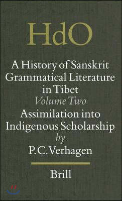 A History of Sanskrit Grammatical Literature in Tibet, Volume 2 Assimilation Into Indigenous Scholarship