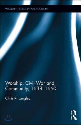 Worship, Civil War and Community, 1638?1660