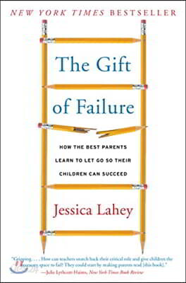 The Gift of Failure: How the Best Parents Learn to Let Go So Their Children Can Succeed