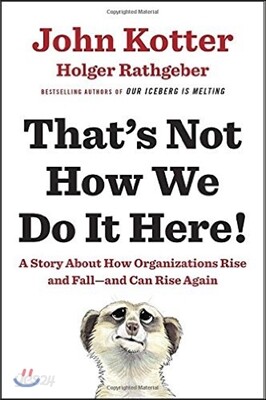 That's Not How We Do It Here!: A Story about How Organizations Rise and Fall--And Can Rise Again