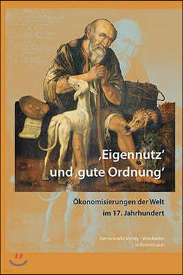 'Eigennutz' Und 'Gute Ordnung': Okonomisierungen Im 17. Jahrhundert