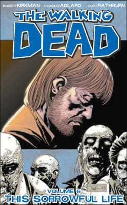 The Walking Dead Volume 6: This Sorrowful Life