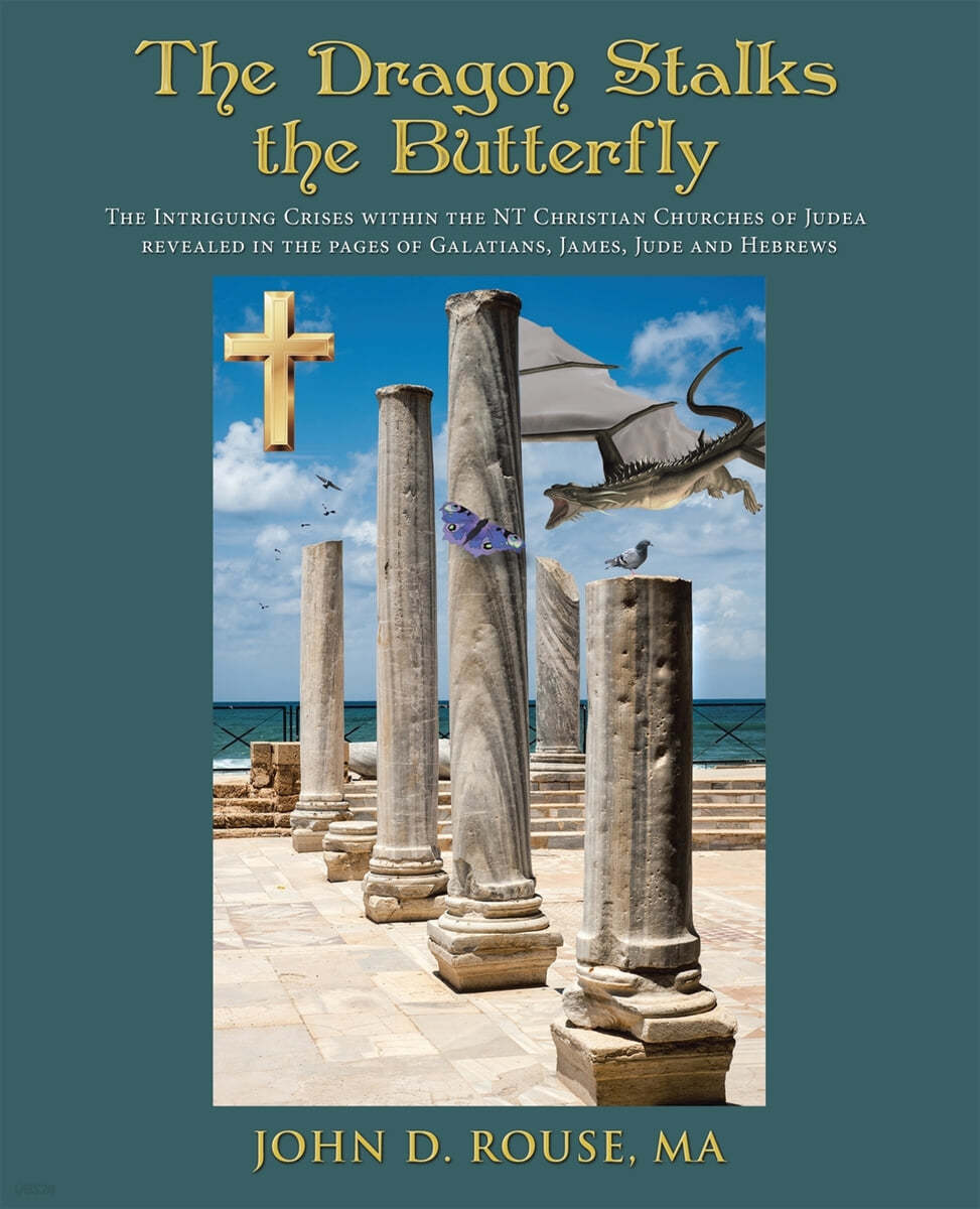 The Dragon Stalks the Butterfly: The Intriguing Crises within the NT Christian Churches of Judea revealed in the pages of Galatians, James, Jude and H