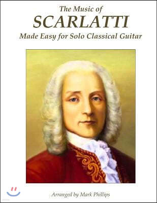 The Music of Scarlatti Made Easy for Solo Classical Guitar