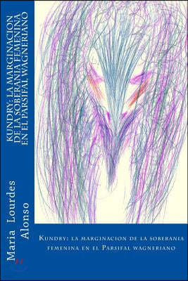 Kundry: La Marginacion de la Soberania Femenina En El Parsifal Wagneriano