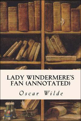 Lady Windermere's Fan (Annotated)