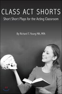 Class Act Shorts: Short Short Plays for the Acting Classroom