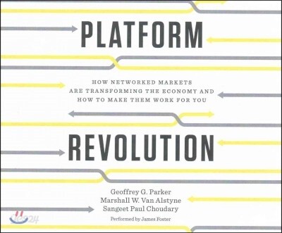 Platform Revolution: How Networked Markets Are Transforming the Economy--And How to Make Them Work for You