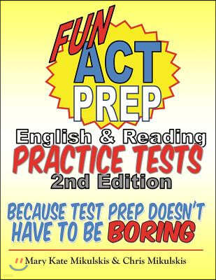 Fun ACT Prep English & Reading: Practice Tests: Because Test Prep Doesn't Have to Be Boring