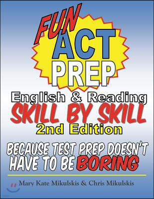 Fun ACT Prep English and Reading: Skill by Skill: because test prep doesn't have to be boring