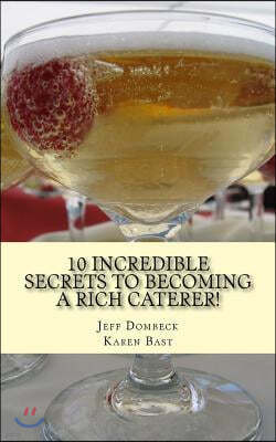 10 Incredible Secrets to Becoming a Rich Caterer!