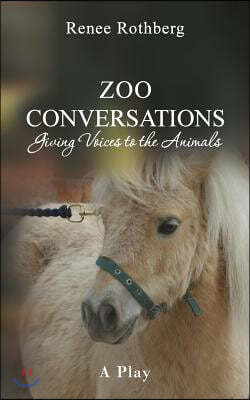 Zoo Conversations: Giving Voices to the Animals, A Play