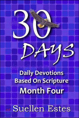 30 Days Month Four: Daily Devotions Based On Scripture