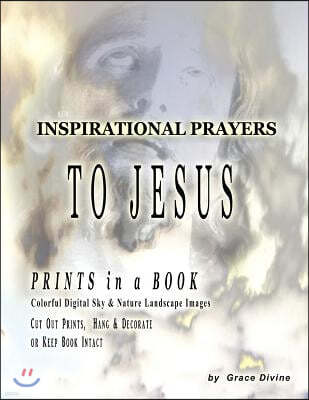 Inspirational Prayers To Jesus: PRINTS in a BOOK Colorful Digital Sky & Nature Landscape Images Cut Out Prints Hang & Decorate or Keep Book Intact