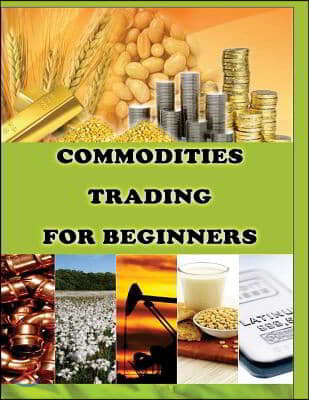 Commodities Trading for Beginners: Commodity Trading Tips To Earn High Profits