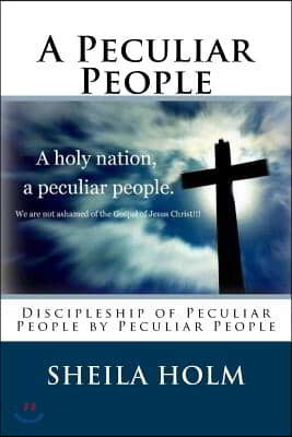 A Peculiar People: Discipleship of Peculiar People by Peculiar People