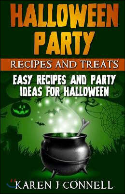 Halloween Party Recipes and Treats: Easy Recipes and Party Ideas for Halloween