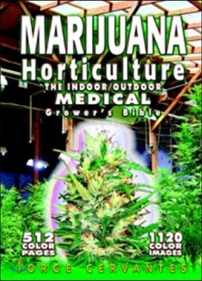 Marijuana Horticulture: The Indoor/Outdoor Medical Grower's Bible