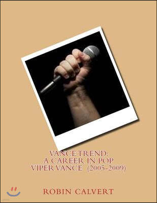 Vance Trend: A Career in Pop - Viper Vance (2005-2009)